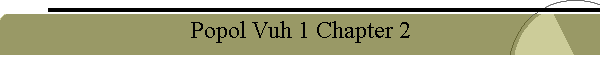 Popol Vuh 1 Chapter 2