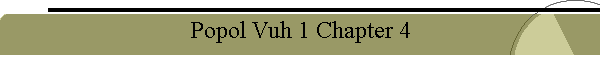 Popol Vuh 1 Chapter 4