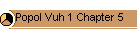 Popol Vuh 1 Chapter 5