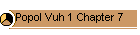 Popol Vuh 1 Chapter 7