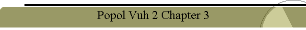 Popol Vuh 2 Chapter 3