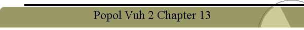 Popol Vuh 2 Chapter 13