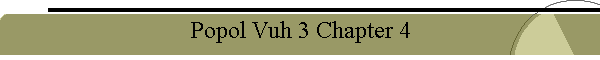 Popol Vuh 3 Chapter 4