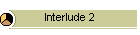 Interlude 2