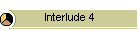 Interlude 4
