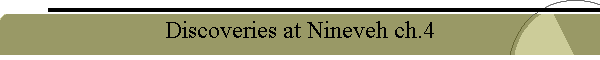 Discoveries at Nineveh ch.4