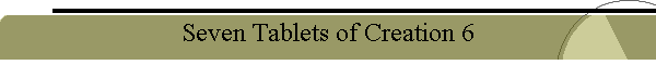 Seven Tablets of Creation 6