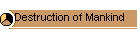 Destruction of Mankind