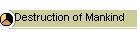Destruction of Mankind