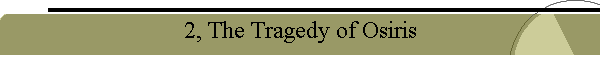 2, The Tragedy of Osiris