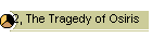 2, The Tragedy of Osiris