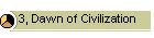 3, Dawn of Civilization