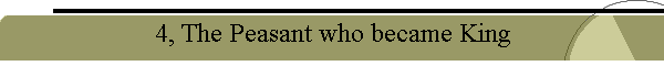 4, The Peasant who became King