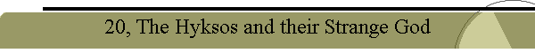 20, The Hyksos and their Strange God