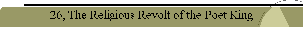26, The Religious Revolt of the Poet King