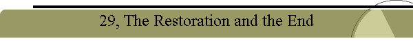 29, The Restoration and the End