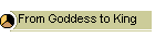 From Goddess to King