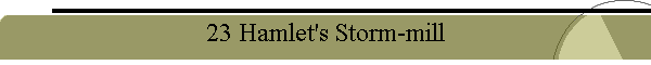 23 Hamlet's Storm-mill