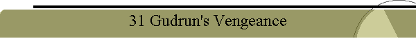 31 Gudrun's Vengeance
