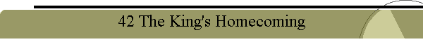 42 The King's Homecoming