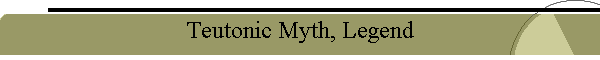 Teutonic Myth, Legend