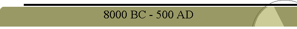 8000 BC - 500 AD