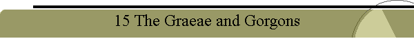 15 The Graeae and Gorgons