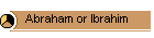 Abraham or Ibrahim