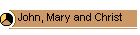John, Mary and Christ