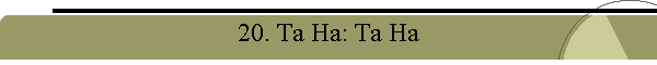 20. Ta Ha: Ta Ha