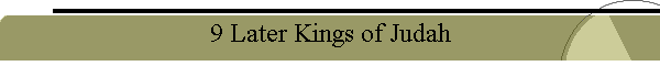 9 Later Kings of Judah