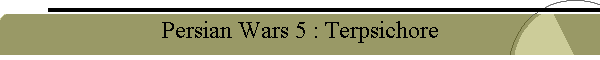 Persian Wars 5 : Terpsichore
