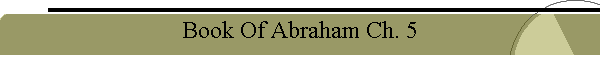Book Of Abraham Ch. 5