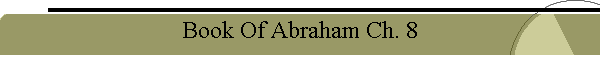 Book Of Abraham Ch. 8