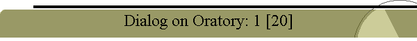 Dialog on Oratory: 1 [20]