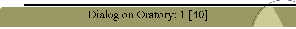 Dialog on Oratory: 1 [40]