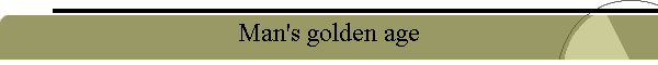 Man's golden age