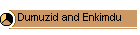 Dumuzid and Enkimdu